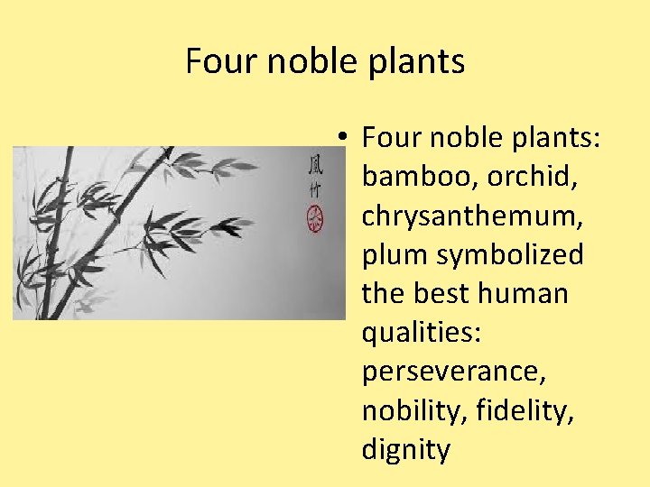 Four noble plants • Four noble plants: bamboo, orchid, chrysanthemum, plum symbolized the best