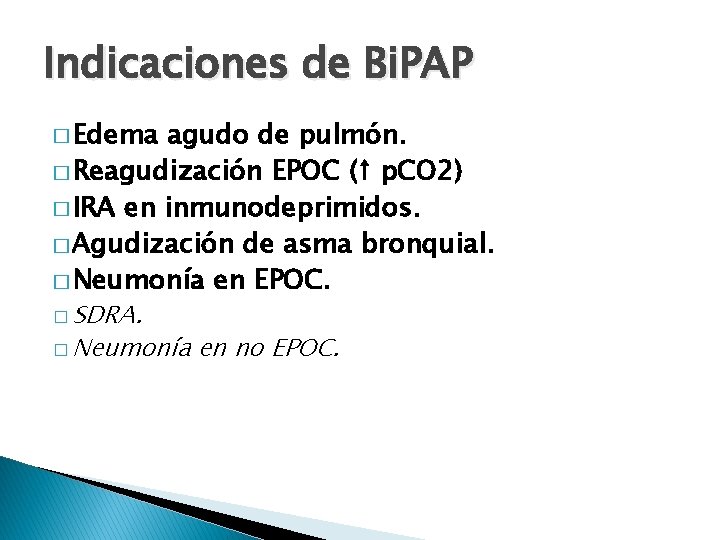 Indicaciones de Bi. PAP � Edema agudo de pulmón. � Reagudización EPOC (↑ p.