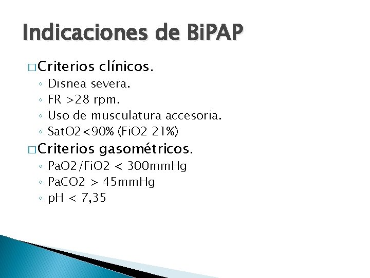 Indicaciones de Bi. PAP � Criterios clínicos. � Criterios gasométricos. ◦ ◦ Disnea severa.