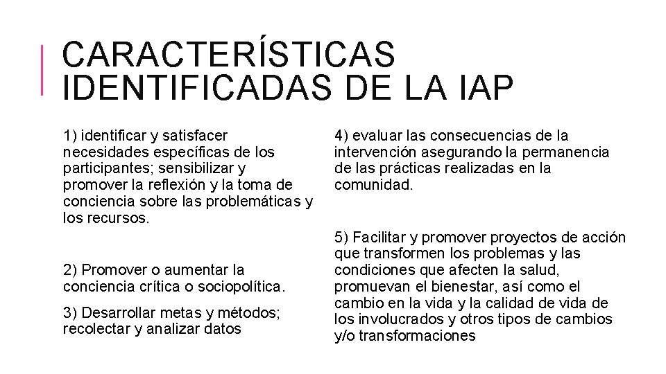 CARACTERÍSTICAS IDENTIFICADAS DE LA IAP 1) identificar y satisfacer necesidades específicas de los participantes;