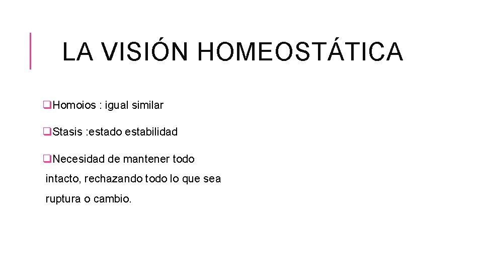 LA VISIÓN HOMEOSTÁTICA q. Homoios : igual similar q. Stasis : estado estabilidad q.