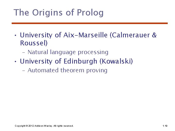 The Origins of Prolog • University of Aix-Marseille (Calmerauer & Roussel) – Natural language