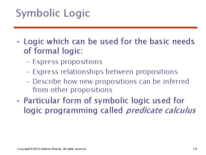 Symbolic Logic • Logic which can be used for the basic needs of formal