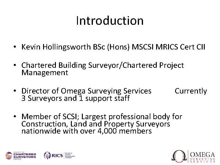 Introduction • Kevin Hollingsworth BSc (Hons) MSCSI MRICS Cert CII • Chartered Building Surveyor/Chartered