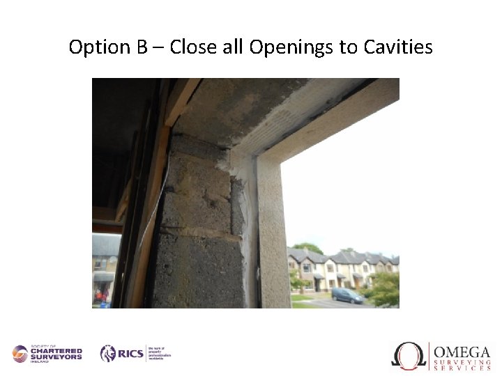 Option B – Close all Openings to Cavities 