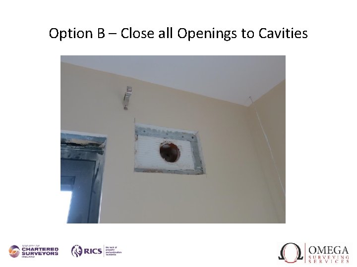 Option B – Close all Openings to Cavities 