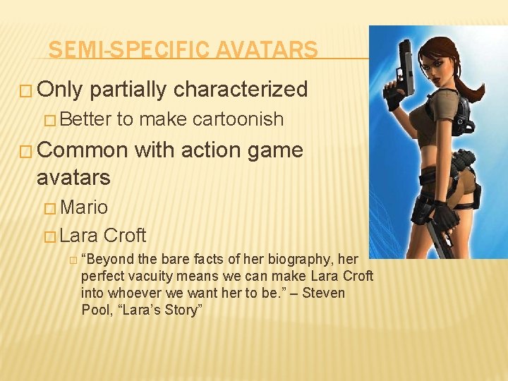 SEMI-SPECIFIC AVATARS � Only partially characterized � Better to make cartoonish � Common with