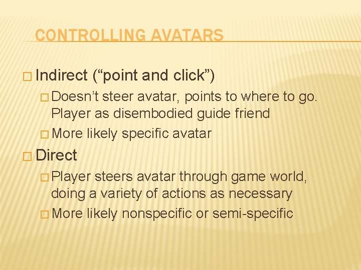 CONTROLLING AVATARS � Indirect (“point and click”) � Doesn’t steer avatar, points to where