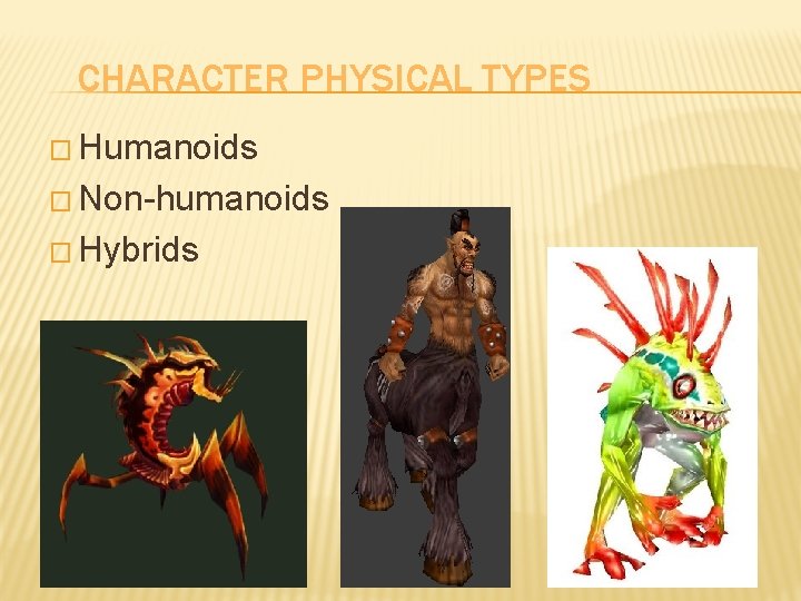 CHARACTER PHYSICAL TYPES � Humanoids � Non-humanoids � Hybrids 