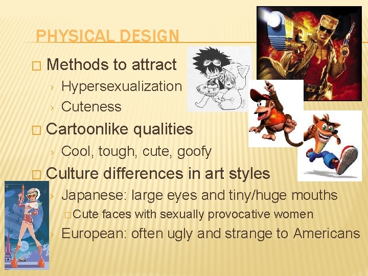 PHYSICAL DESIGN � Methods to attract › › � Cartoonlike qualities › � Hypersexualization