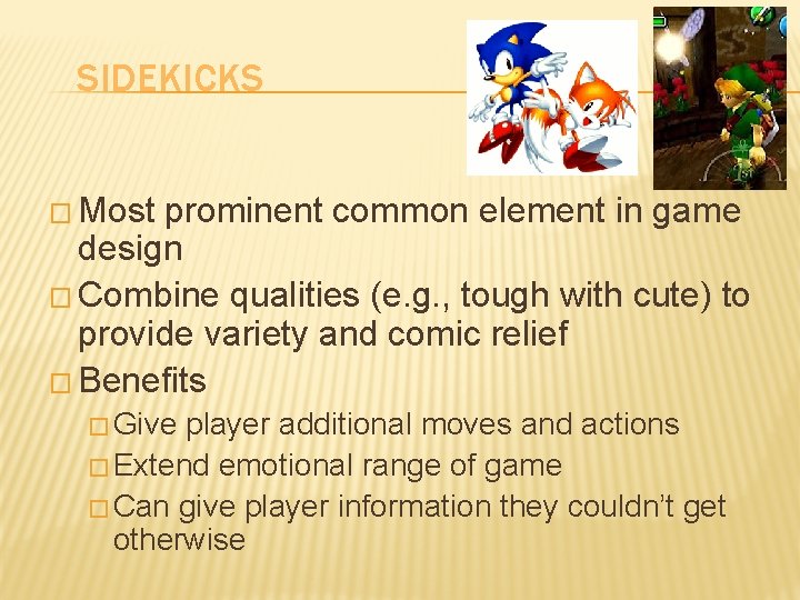 SIDEKICKS � Most prominent common element in game design � Combine qualities (e. g.