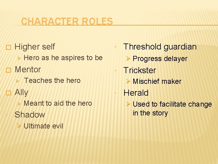 CHARACTER ROLES � Higher self Ø � � Meant to aid the hero Shadow