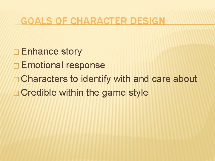 GOALS OF CHARACTER DESIGN � Enhance story � Emotional response � Characters to identify