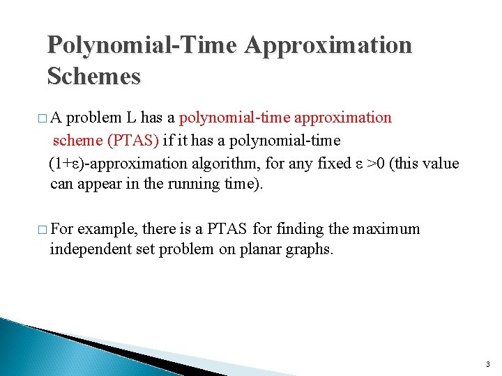 Polynomial-Time Approximation Schemes �A problem L has a polynomial-time approximation scheme (PTAS) if it