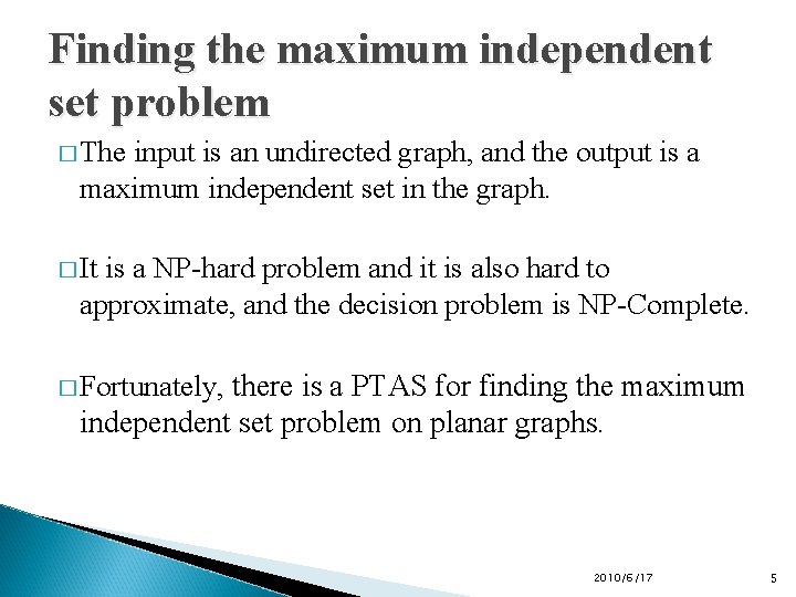 Finding the maximum independent set problem � The input is an undirected graph, and
