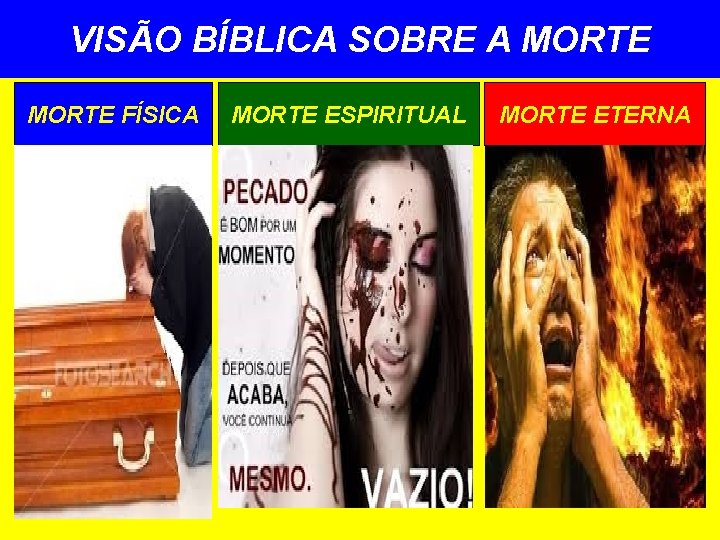 VISÃO BÍBLICA SOBRE A MORTE FÍSICA MORTE ESPIRITUAL MORTE ETERNA 