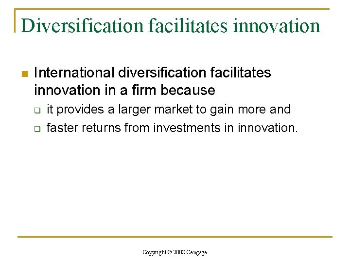 Diversification facilitates innovation n International diversification facilitates innovation in a firm because q q