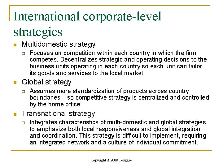International corporate-level strategies n Multidomestic strategy q n Global strategy q n Focuses on