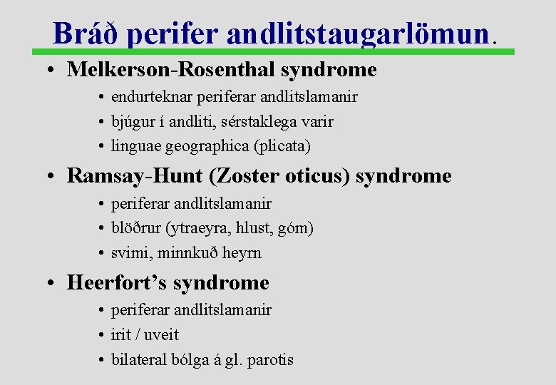 Bráð perifer andlitstaugarlömun. • Melkerson-Rosenthal syndrome • endurteknar periferar andlitslamanir • bjúgur í andliti,