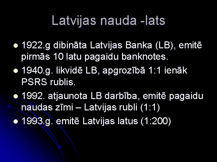 Latvijas nauda -lats 1922. g dibināta Latvijas Banka (LB), emitē pirmās 10 latu pagaidu