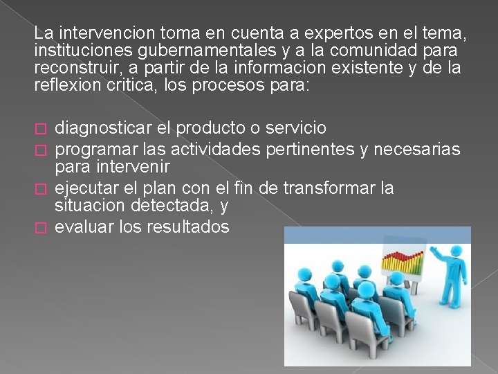 La intervencion toma en cuenta a expertos en el tema, instituciones gubernamentales y a