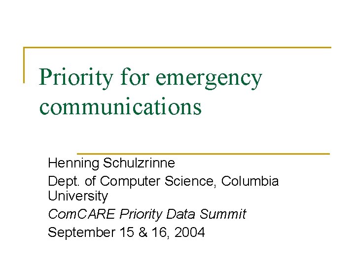 Priority for emergency communications Henning Schulzrinne Dept. of Computer Science, Columbia University Com. CARE