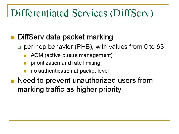 Differentiated Services (Diff. Serv) n Diff. Serv data packet marking q per-hop behavior (PHB),