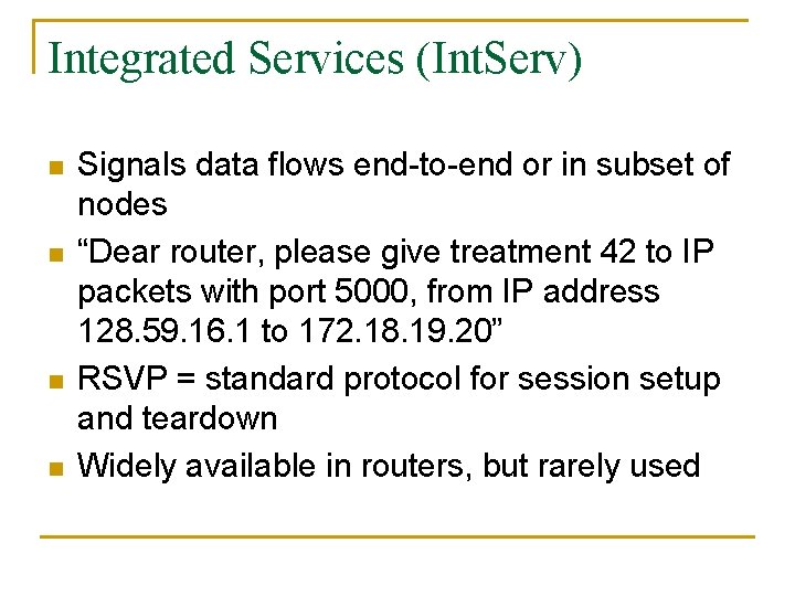 Integrated Services (Int. Serv) n n Signals data flows end-to-end or in subset of