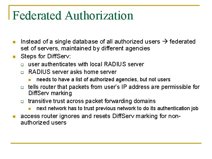 Federated Authorization n n Instead of a single database of all authorized users federated