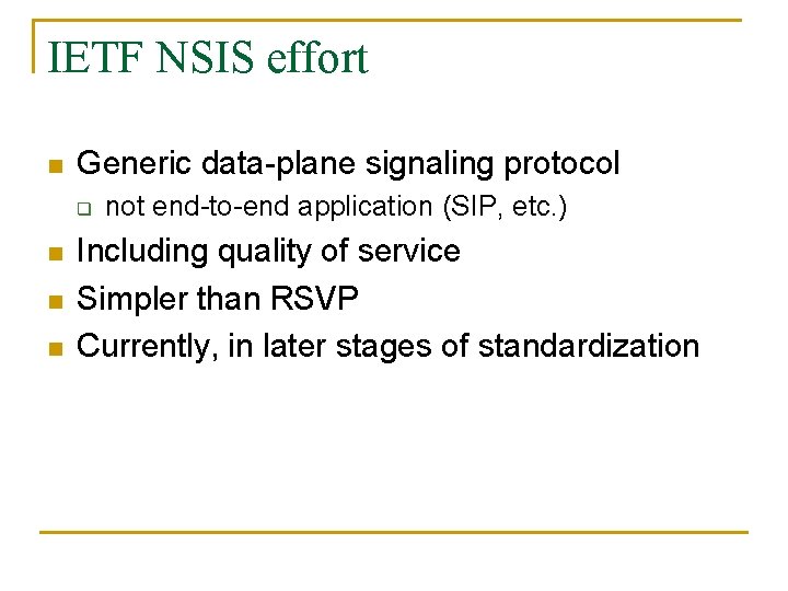 IETF NSIS effort n Generic data-plane signaling protocol q n not end-to-end application (SIP,