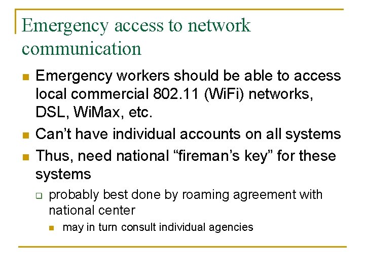 Emergency access to network communication n Emergency workers should be able to access local