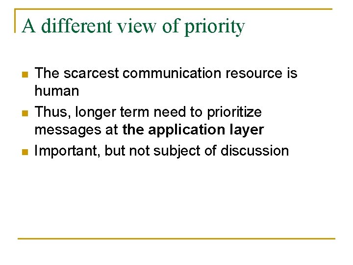 A different view of priority n n n The scarcest communication resource is human