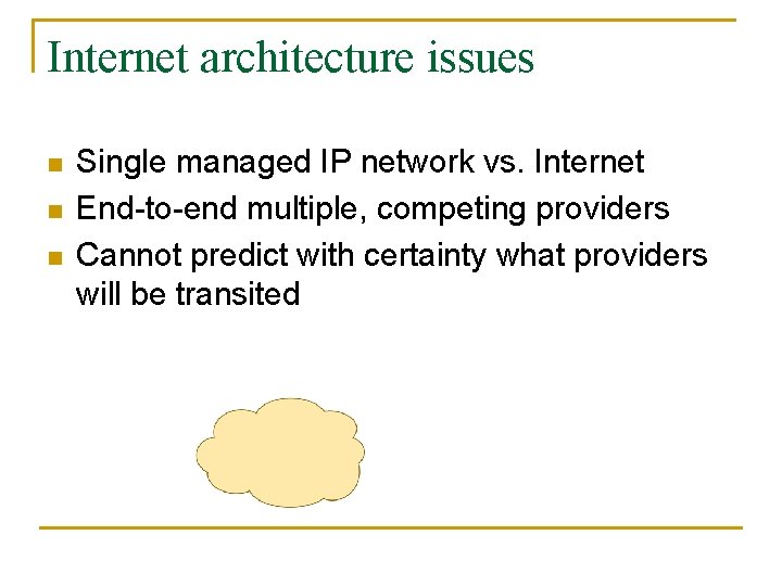 Internet architecture issues n n n Single managed IP network vs. Internet End-to-end multiple,