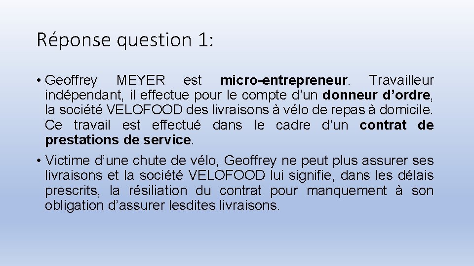 Réponse question 1: • Geoffrey MEYER est micro-entrepreneur. Travailleur indépendant, il effectue pour le