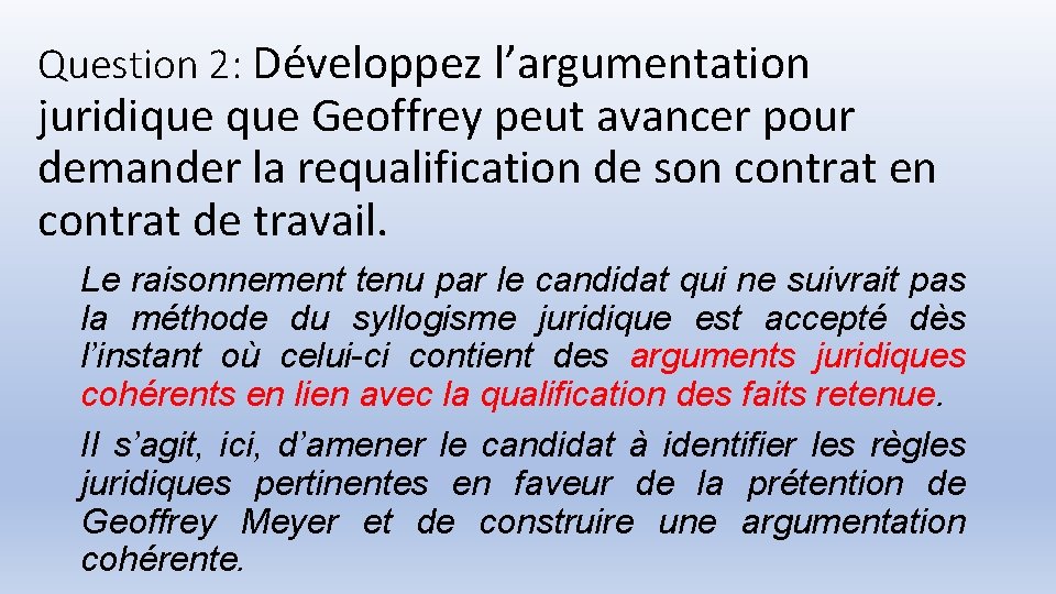 Question 2: Développez l’argumentation juridique Geoffrey peut avancer pour demander la requalification de son