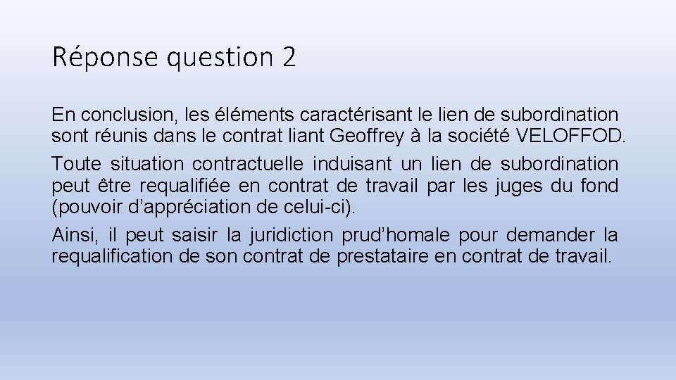 Réponse question 2 En conclusion, les éléments caractérisant le lien de subordination sont réunis