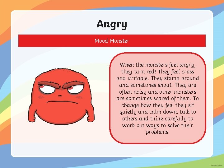 Angry Mood Monster When the monsters feel angry, they turn red! They feel cross