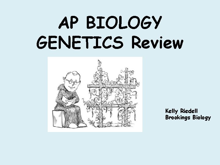 AP BIOLOGY GENETICS Review Kelly Riedell Brookings Biology 