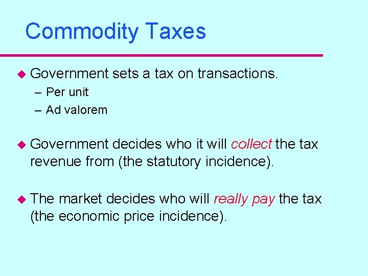 Commodity Taxes u Government sets a tax on transactions. – Per unit – Ad Commodity Taxes u Government sets a tax on transactions. – Per unit – Ad
