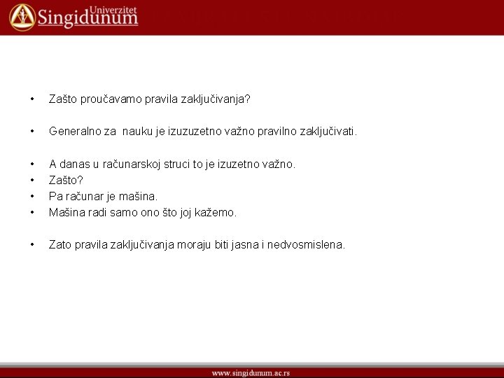  • Zašto proučavamo pravila zaključivanja? • Generalno za nauku je izuzuzetno važno pravilno