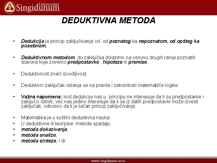 DEDUKTIVNA METODA • Dedukcija je princip zaključivanja od od poznatog ka nepoznatom, od opšteg