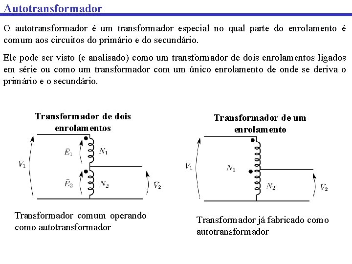 Autotransformador O autotransformador é um transformador especial no qual parte do enrolamento é comum