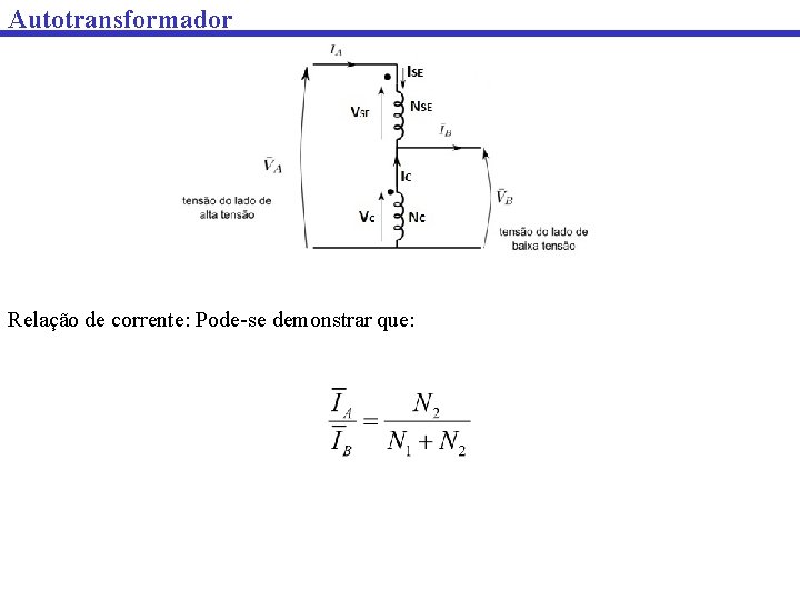 Autotransformador Relação de corrente: Pode-se demonstrar que: 