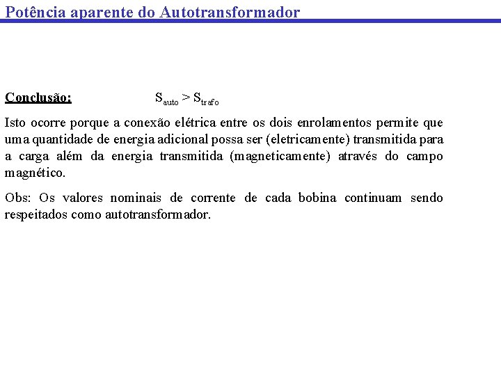 Potência aparente do Autotransformador Conclusão: Sauto > Strafo Isto ocorre porque a conexão elétrica