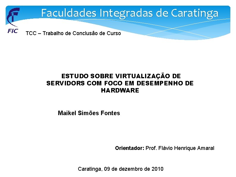 Faculdades Integradas de Caratinga TCC – Trabalho de Conclusão de Curso ESTUDO SOBRE VIRTUALIZAÇÃO