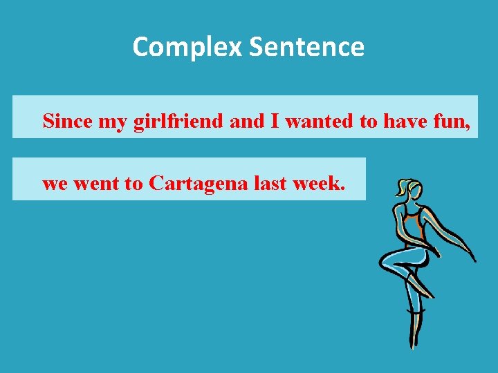 Complex Sentence Since my girlfriend and I wanted to have fun, we went to