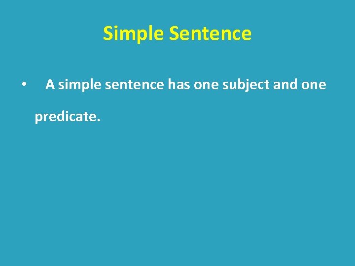 Simple Sentence • A simple sentence has one subject and one predicate. 