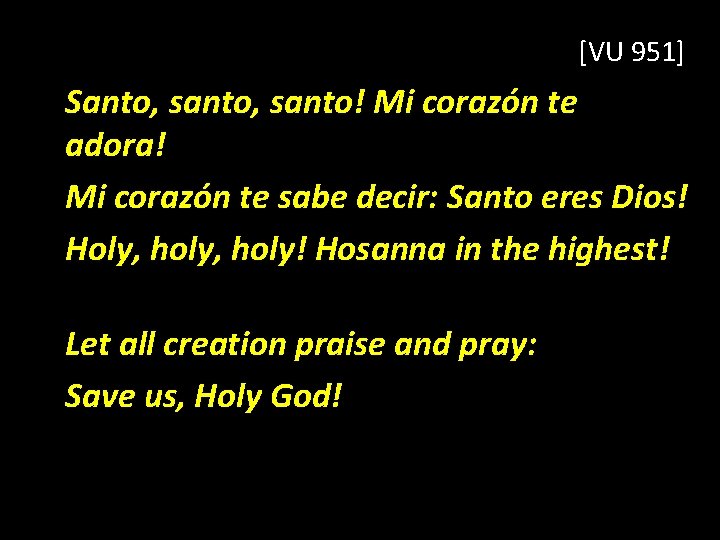 [VU 951] Santo, santo! Mi corazón te adora! Mi corazón te sabe decir: Santo