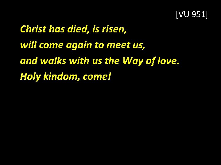 [VU 951] Christ has died, is risen, will come again to meet us, and