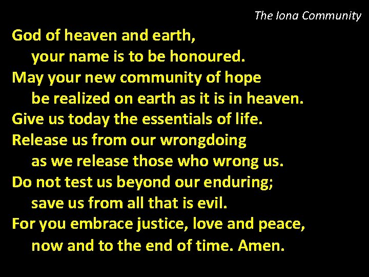 The Iona Community God of heaven and earth, your name is to be honoured.